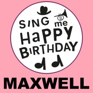 Sing Me Happy Birthday - Maxwell, Vol. 1