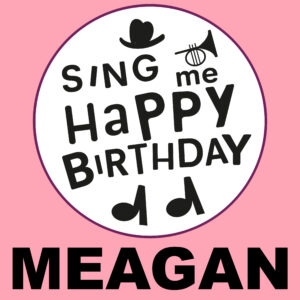 Sing Me Happy Birthday - Meagan, Vol. 1
