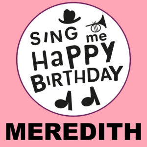 Sing Me Happy Birthday - Meredith, Vol. 1