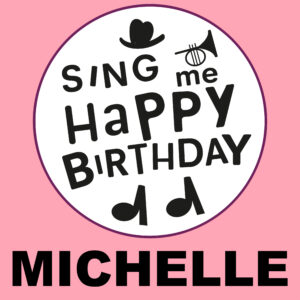 Sing Me Happy Birthday - Michelle, Vol. 1