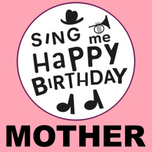 Sing Me Happy Birthday - Mother, Vol. 1