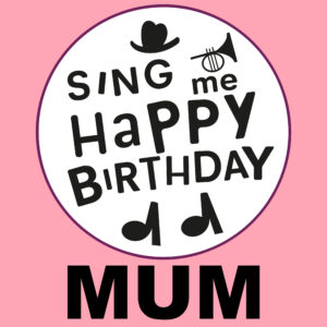 Sing Me Happy Birthday - Mum, Vol. 1