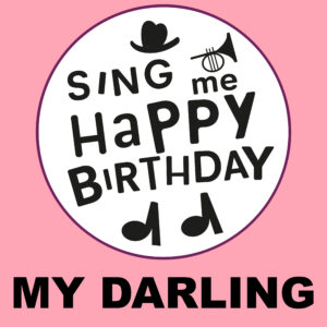 Sing Me Happy Birthday - My Darling, Vol. 1
