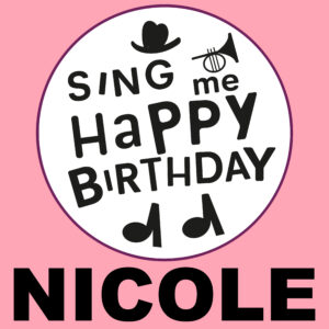 Sing Me Happy Birthday - Nicole, Vol. 1