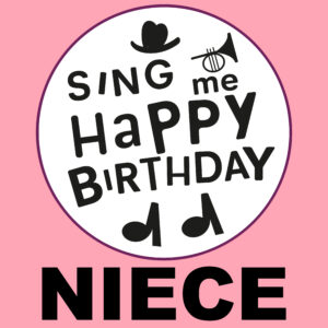 Sing Me Happy Birthday - Niece, Vol. 1