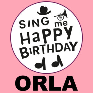 Sing Me Happy Birthday - Orla, Vol. 1
