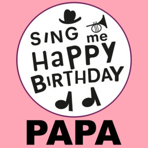 Sing Me Happy Birthday - Papa, Vol. 1