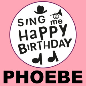Sing Me Happy Birthday - Phoebe, Vol. 1