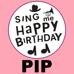 Sing Me Happy Birthday - Pip, Vol. 1
