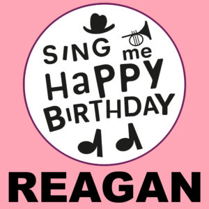 Sing Me Happy Birthday - Reagan, Vol. 1