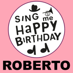 Sing Me Happy Birthday - Roberto, Vol. 1