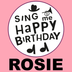 Sing Me Happy Birthday - Rosie, Vol. 1