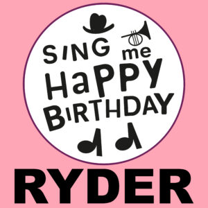 Sing Me Happy Birthday - Ryder, Vol. 1