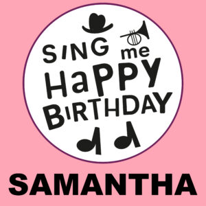 Sing Me Happy Birthday - Samantha, Vol. 1