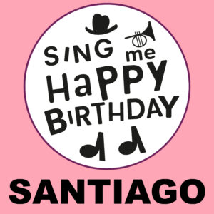 Sing Me Happy Birthday - Santiago, Vol. 1