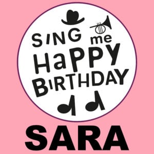 Sing Me Happy Birthday - Sara, Vol. 1