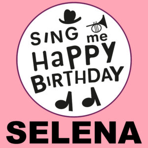 Sing Me Happy Birthday - Selena, Vol. 1