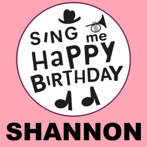 Sing Me Happy Birthday - Shannon, Vol. 1
