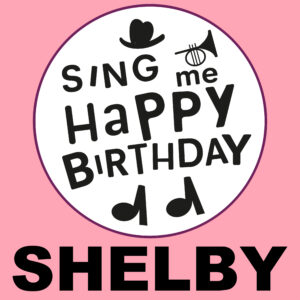Sing Me Happy Birthday - Shelby, Vol. 1