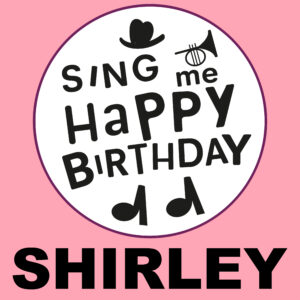 Sing Me Happy Birthday - Shirley, Vol. 1