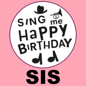 Sing Me Happy Birthday - Sis, Vol. 1
