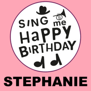 Sing Me Happy Birthday - Stephanie, Vol. 1