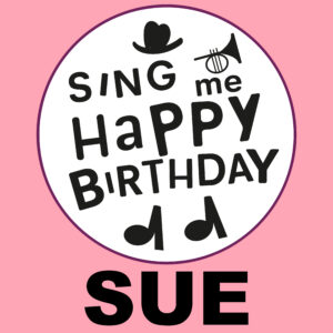 Sing Me Happy Birthday - Sue, Vol. 1