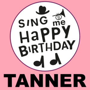 Sing Me Happy Birthday - Tanner, Vol. 1