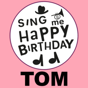 Sing Me Happy Birthday - Tom, Vol. 1