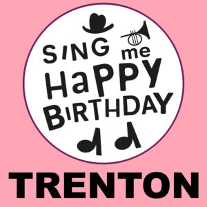 Sing Me Happy Birthday - Trenton, Vol. 1