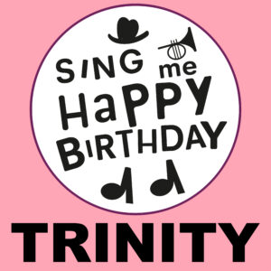 Sing Me Happy Birthday - Trinity, Vol. 1