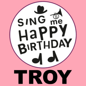 Sing Me Happy Birthday - Troy, Vol. 1