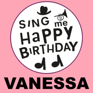 Sing Me Happy Birthday - Vanessa, Vol. 1