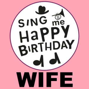 Sing Me Happy Birthday - Wife, Vol. 1