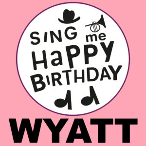Sing Me Happy Birthday - Wyatt, Vol. 1