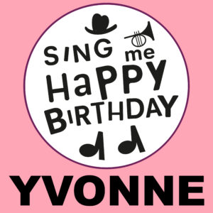 Sing Me Happy Birthday - Yvonne, Vol. 1