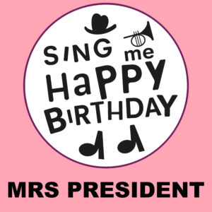 Sing Me Happy Birthday - Mrs President, Vol. 1
